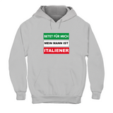 Hoodie Unisex Betet für mich mein Mann ist Italiener