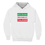 Hoodie Unisex Betet für mich mein Mann ist Italiener