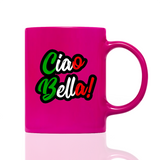 Tasse Neon CIAO BELLA!