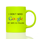 Tasse Neon I DON´T NEED GOOGLE!