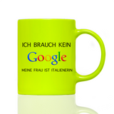 Tasse Neon ICH BRAUCHE KEIN GOOGLE!