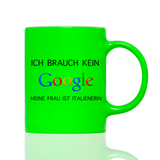 Tasse Neon ICH BRAUCHE KEIN GOOGLE!