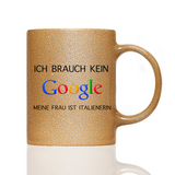 Tasse Glitzer ICH BRAUCHE KEIN GOOGLE!