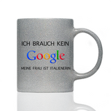 Tasse Glitzer ICH BRAUCHE KEIN GOOGLE!