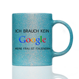 Tasse Glitzer ICH BRAUCHE KEIN GOOGLE!