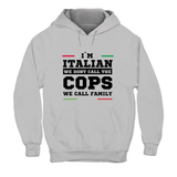 Hoodie Unisex I'm italian we dont call the cops we call family