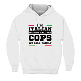 Hoodie Unisex I'm italian we dont call the cops we call family