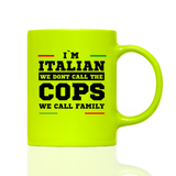 Tasse Neon I'M ITALIAN WE DONT CALL THE COPS WE CALL FAMILY