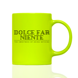 Tasse Neon DOLCE FAR NIENTE EN