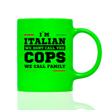 Tasse Neon I'M ITALIAN WE DONT CALL THE COPS WE CALL FAMILY