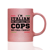 Tasse Glitzer I'M ITALIAN WE DONT CALL THE COPS WE CALL FAMILY