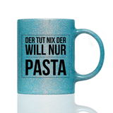 Tasse Glitzer Der tut nix der will nur Pasta