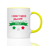 Tasse I don't need therapy i need Italy