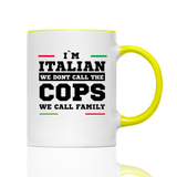 Tasse I'M ITALIAN WE DONT CALL THE COPS WE CALL FAMILY