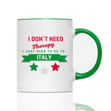 Tasse I don't need therapy i need Italy
