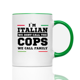 Tasse I'M ITALIAN WE DONT CALL THE COPS WE CALL FAMILY