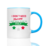 Tasse I don't need therapy i need Italy