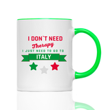 Tasse I don't need therapy i need Italy