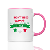 Tasse I don't need therapy i need Italy