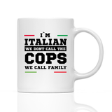 Tasse I'M ITALIAN WE DONT CALL THE COPS WE CALL FAMILY