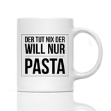 Tasse Der tut nix der will nur Pasta