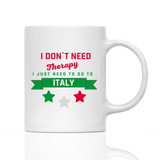 Tasse I don't need therapy i need Italy